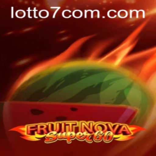 Exploring the Exciting World of FruitNovaSuper60: A New Gaming Experience Combined with LOTTO7